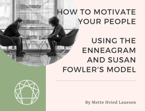 How to motivate your people  using the Enneagram and Susan Fowler’s model of motivation
